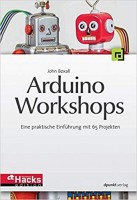 Arduino-Workshops: Eine praktische Einführung mit 65 Projekten